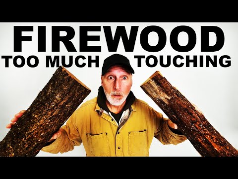 DO YOU TOUCH YOUR FIREWOOD TOO MUCH?