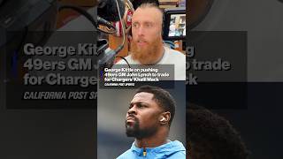 George Kittle on pushing 49ers GM John Lynch to trade for Chargers’ Khalil Mack