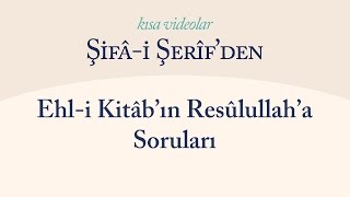 Kısa Video: Ehl-i Kitâb Alimlerinin Resulullah'a Soruları