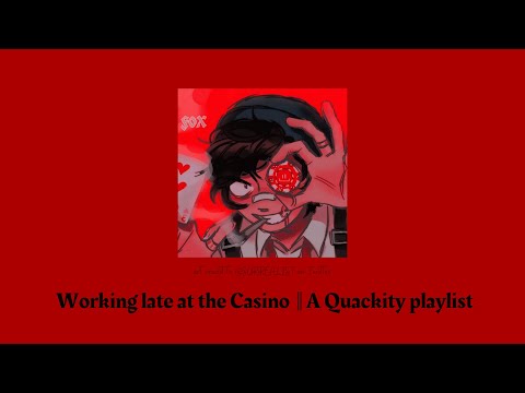 𝕎𝕠𝕣𝕜𝕚𝕟𝕘 𝕝𝕒𝕥𝕖 𝕒𝕥 𝕥𝕙𝕖 ℂ𝕒𝕤𝕚𝕟𝕠 || A Quackity playlist