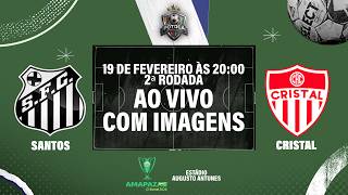 SANTOS vs CRISTAL | Amapazão Sicredi 2026 | AO VIVO COM IMAGEM | 2ª RODADA