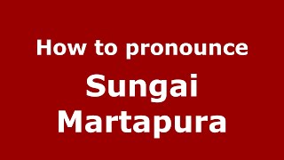 How to pronounce Sungai Martapura