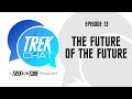 TREK CHAT - E13: The Future of the Future (w/ The Doctor and Starfleet Boy)