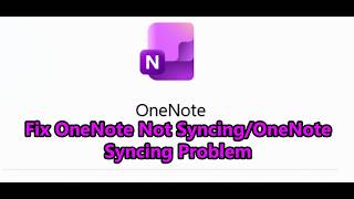 Fix OneNote Not Syncing/OneNote Syncing Problem