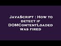 JavaScript How To Detect If DOMContentLoaded Was Fired
