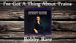 Bobby Bare - I&#39;ve Got A Thing About Trains