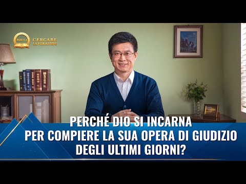 Serie di sermoni: Perché Dio Si incarna per compiere la Sua opera di giudizio degli ultimi giorni?