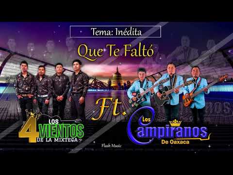 "Que te faltó" [Los 4 Vientos De La Mixteca ft Los Campiranos De Oaxaca]