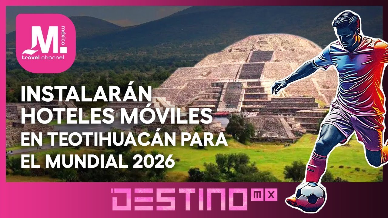 ¿HOTELES MÓVILES PARA EL MUNDIAL 2026? - DESTINO MX