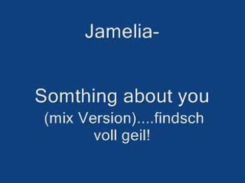 JameliaSomthing about you