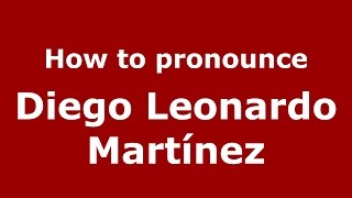 How to pronounce Diego Leonardo Martínez