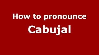 How to pronounce Cabujal