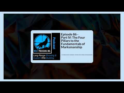 Episode 86 - Part IV: The 4 Pillars to the Fundamentals of Marksmanship!