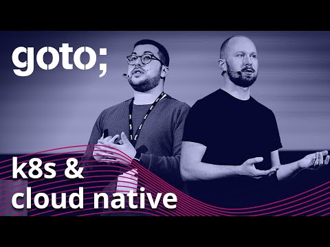 Migrating to Kubernetes + Best Practices for Cloud Native • T. Vitale & L. Højgaard • GOTO 2021