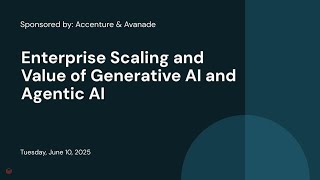 Sponsored by: Accenture & Avanade | Enterprise Scaling and Value of Generative AI and Agentic AI