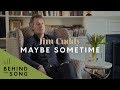 Jim Cuddy Behind The Song Maybe Sometime