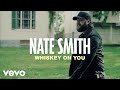 Nate Smith Whiskey On You Official Lyric Video