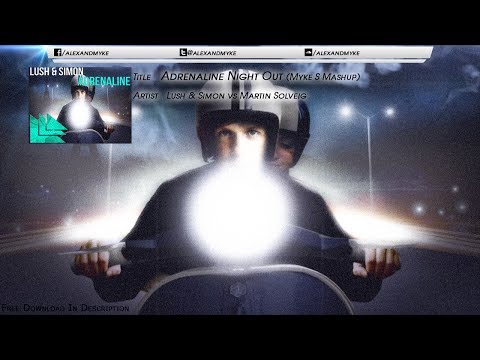 Lush & Simon vs Martin Solveig - Adrenaline Night Out (Myke S Mashup)