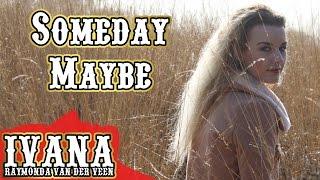 Ivana Raymonda van der Veen - Someday Maybe (Original Song &amp; Official Music Video)