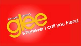 Glee - Whenever I Call You Friend