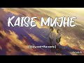 Kaise Mujhe Slowed Reverb Benny Dayal Shreya Ghosal L SV Lofi