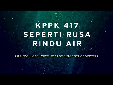KPPK 417 - SEPERTI RUSA RINDU AIR (As the Deer Pants for the Streams of Water)