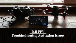 DJI FPV - Solving Common Activation Issues