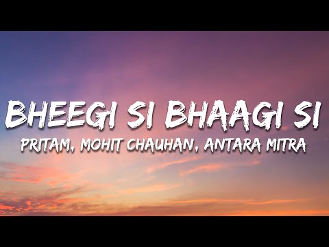 Bheegi Si Bhaagi Si -  Pritam | Mohit Chauhan | Antara M (Lyrics)