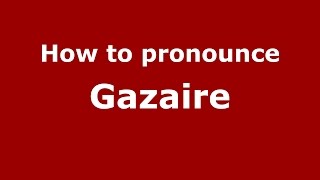How to pronounce Gazaire