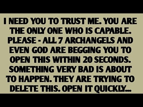 🚨I NEED YOU TO TRUST ME. YOU ARE THE ONLY ONE WHO IS CAPABLE. PLEASE - ALL 7 ARCHANGELS AND EVEN GOD