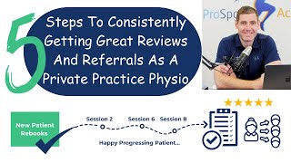 5 Steps To Consistently Getting Great Reviews And Referrals As A Private Practice Physio