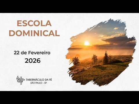 22/02/2026 - Escola Dominical Pr. Samuel Cardoso  - Tabernáculo da Fé São Paulo