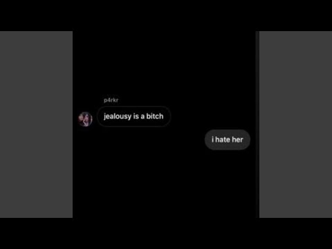 jealousy is a bitch i hate her