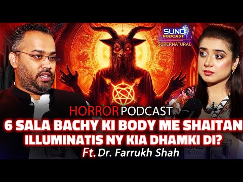 6 Sala Bachy Ki Body Me Shatian | Illuminatis Ny Kia Dhamki Di? | Ft. Farrukh Shah | Horror Podcast