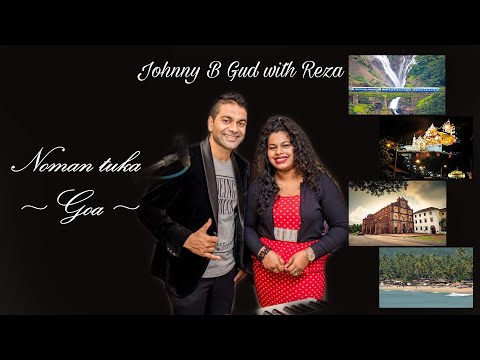 Noman tuka Goa - Johnny B Gud with Reza