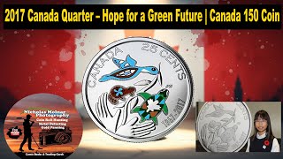 2017 Canada Quarter Hope for a Green Future Canada 150 Birthday Coin