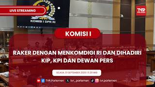 KOMISI I DPR RI - RAKER DENGAN MENKOMDIGI RI DAN DIHADIRI KIP, KPI DAN DEWAN PERS