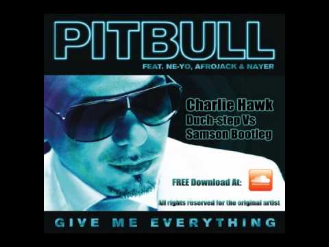 Pitbull Ne-Yo, Afrojack & Nayer - Give Me Everything ( Charlie Hawk Dutch-step Vs Samson Bootleg)