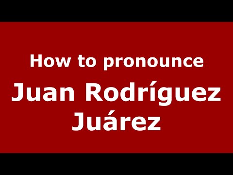How do you say Juan Rodríguez Juárez in Mexico (Mexican Spanish)? - PronounceNames.com