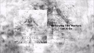 Betraying The Martyrs - Let It Go