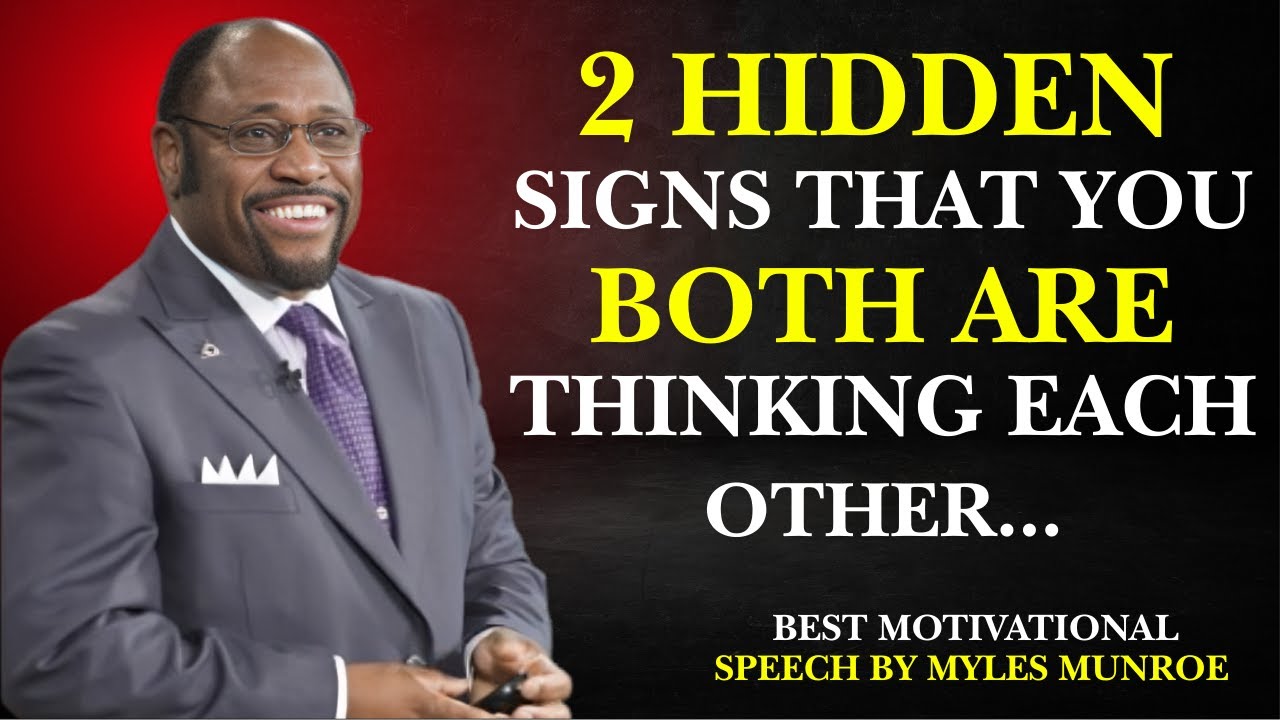 2 HIDDEN SIGNS THAT YOU BOTH ARE THINKING ABOUT EACH OTHER|BEST MOTIVATIONAL SPEECH BY MYLES MUNROE