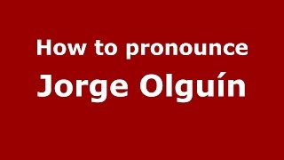 How to pronounce Jorge Olguín