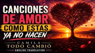 Ya no hacen Canciones de Amor como esta | Camila – Todo Cambió (Traducción al Inglés)