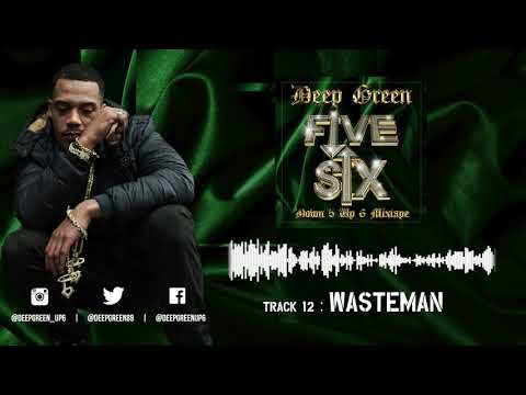 12. Deep Green - Wasteman (Down 5 Up 6 Mixtape) [AUDIO]