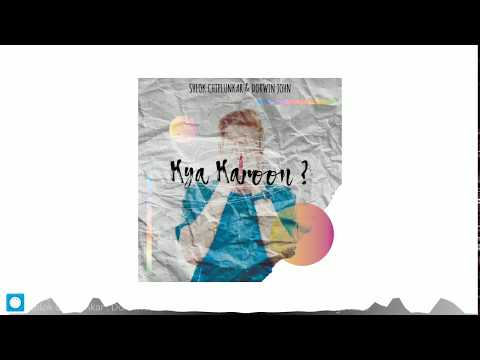 Shlok Chiplunkar & @Dorwinjohn - Kya Karoon (OFFICIAL AUDIO)
