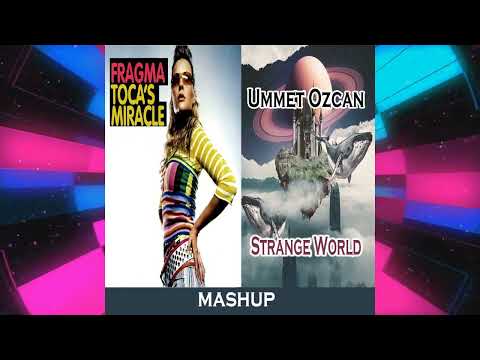 Fragma - Tocas Miracle & Ummet Ozcan - Strange World (Kaffa Mashup)