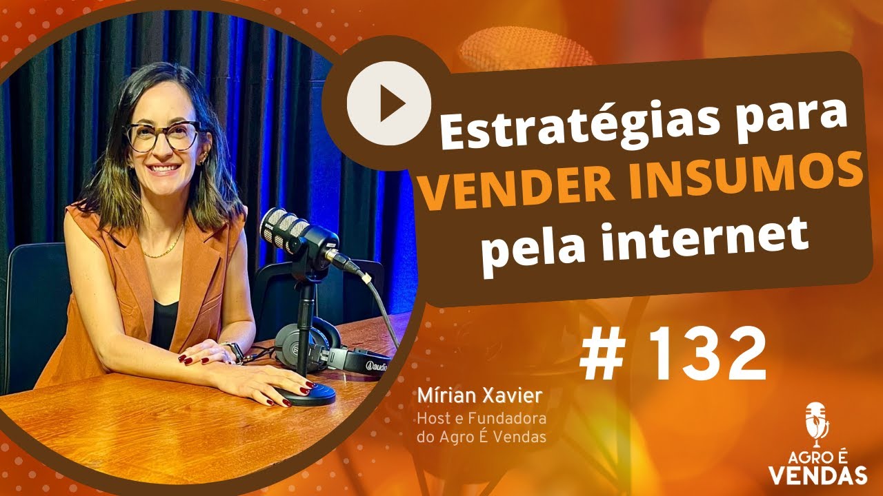 EP132 | Estratégias para VENDER INSUMOS pela Internet