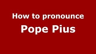 How to pronounce Pope Pius