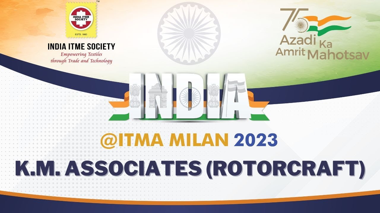K M ASSOCIATES - INDIA@ITMA Milan 2023 presented by INDIA ITME SOCIETY