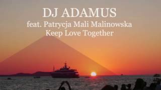 DJ ADAMUS feat Patrycja Mali Malinowska - Keep Love Together /Miqro & Milkwish rmx/